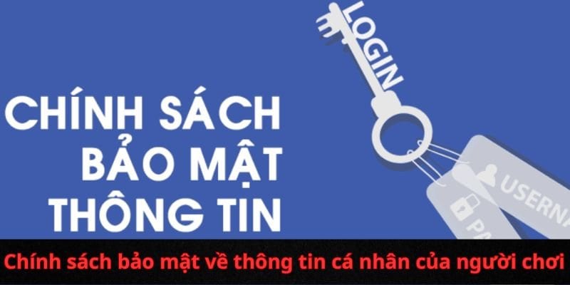 chinh-sach-bao-mat-ve-thong-tin-ca-nhan-cua-nguoi-choi-tai-nha-cai